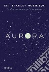 Aurora: Fantascienza. E-book. Formato EPUB ebook di Kim Stanley Robinson