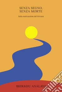 Senza segno, senza morte: Sulla realizzazione del Nirvana. E-book. Formato EPUB ebook
