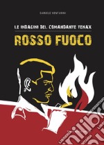 Le indagini del comandante Tenax - Rosso Fuoco. E-book. Formato EPUB ebook