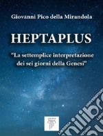 HeptaplusLa settemplice interpretazione dei sei giorni della Genesi. E-book. Formato EPUB