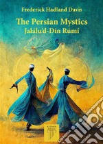 The Persian MysticsJalálu’d-Dín Rúmí. E-book. Formato EPUB ebook