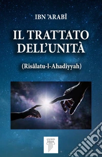 Il Trattato dell'UnitàRisâlatu-l-Ahadiyyah. E-book. Formato EPUB ebook