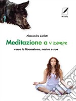 Meditazione a quattro zampeverso la liberazione, nostra e sua. E-book. Formato EPUB ebook