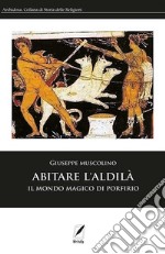 Abitare l'AldilàIl mondo magico di Porfirio. E-book. Formato EPUB ebook