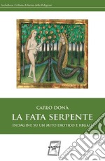 La fata serpenteIndagine su un mito erotico e regale. E-book. Formato EPUB ebook