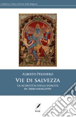 Vie di salvezzaLa sconfitta della dualità in Abhinavagupta. E-book. Formato EPUB ebook