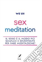 Sex Meditationil sesso è il modo più semplice e divertente per fare meditazione!. E-book. Formato EPUB