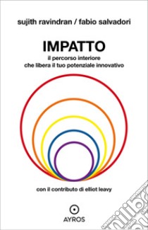 Impatto. Il percorso interiore che libera il tuo potenziale innovativo. E-book. Formato EPUB ebook di Sujith Ravindran