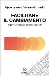 Facilitare il cambiamento. Organizzazioni agili, persone coinvolte. E-book. Formato EPUB ebook di Alessandro Rinaldi