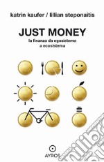 Just Money. La finanza da egosistema a ecosistema. E-book. Formato EPUB