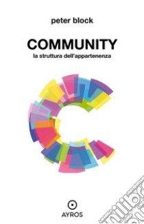 Community. La struttura dell’appartenenza. E-book. Formato EPUB ebook di Peter Block