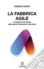 La fabbrica agile. Lo sviluppo di prodotto  nella quarta rivoluzione industriale. E-book. Formato EPUB ebook