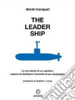 The Leader Ship. La vera storia di un capitano capace di distribuire l’autorità al suo equipaggio. E-book. Formato EPUB ebook