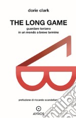 The Long gameGuardare lontano in un mondo a breve termine. E-book. Formato EPUB ebook