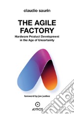 The Agile FactoryHardware Product Development in the Age of Uncertainty. E-book. Formato EPUB ebook