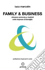 Family &amp; Business. Ottenere armonia e risultati nelle imprese di famiglia. E-book. Formato EPUB ebook