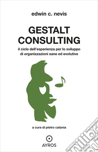 Gestalt ConsultingIl ciclo dell’esperienza per lo sviluppo di organizzazioni sane ed evolutive. E-book. Formato EPUB ebook