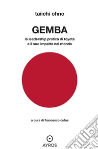 GEMBALa leadership pratica di Toyota e il suo impatto nel mondo. E-book. Formato EPUB ebook