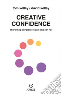 Creative ConfidenceLiberare il potenziale creativo che è in noi. E-book. Formato EPUB ebook