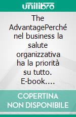 The AdvantagePerché nel business la salute organizzativa ha la priorità su tutto. E-book. Formato EPUB ebook