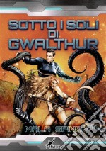 Sotto i soli di Gwalthur. E-book. Formato EPUB ebook