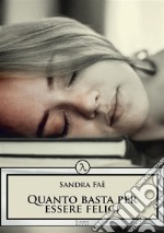 Quanto basta per essere felice. E-book. Formato EPUB