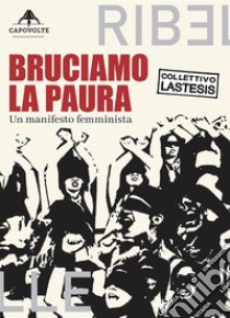 Bruciamo la pauraUn manifesto femminista. E-book. Formato EPUB ebook di LASTESIS Collettivo