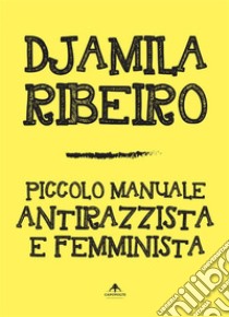 Piccolo manuale antirazzista e femminista. E-book. Formato EPUB ebook di Djamila Ribeiro