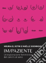 Im/PazienteUn&apos;esplorazione femminista del cancro al seno. E-book. Formato EPUB ebook