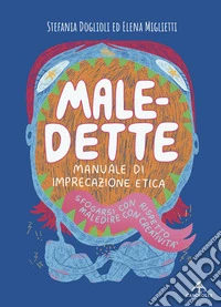 Male-dette. Manuale di imprecazione eticaSfogarsi con rispetto, maledire con creatività. E-book. Formato EPUB ebook