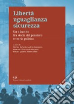 Libertà uguaglianza sicurezzaUn dibattito fra storia del pensiero e teoria politica. E-book. Formato EPUB ebook