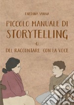 Piccolo Manuale di Storytelling o del Raccontare con la Voce. E-book. Formato EPUB