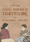 Piccolo Manuale di Storytelling o del Raccontare con la Voce. E-book. Formato EPUB ebook