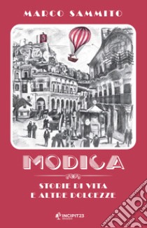 Modica: Storie di vita e altre dolcezze. E-book. Formato EPUB ebook di Marco Sammito