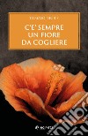 C'è sempre un fiore da cogliere. E-book. Formato EPUB ebook