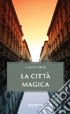 La città magica. E-book. Formato EPUB ebook di Augusto Spuri