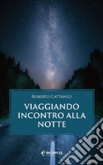 Viaggiando incontro alla notte. E-book. Formato EPUB