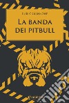 La banda dei pitbull. E-book. Formato EPUB ebook