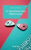 Ti telefono fra trent'anni. E-book. Formato EPUB ebook di Massimo Triglia