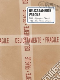 Delicatamente fragile. E-book. Formato EPUB ebook di Alessandro Focarelli