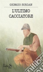 L&apos;ultimo cacciatore. E-book. Formato EPUB ebook