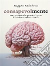 Consapevolmente. E-book. Formato EPUB ebook