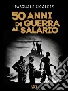 50 anni di guerra al salario. E-book. Formato EPUB ebook di Pasquale Cicalese