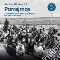 Porrajmos: La persecuzione nazista e fascista dei rom e dei sinti. Audiolibro. Download MP3 ebook di Andrea Giuseppini