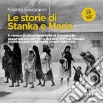 Le storie di Stanka e Maria: Il campo di concentramento di Gonars e la deportazione dei rom e dei sinti in Friuli Venezia Giulia durante la Seconda guerra mondiale. Audiolibro. Download MP3 ebook