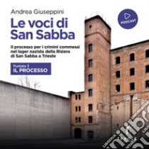 Le voci di San Sabba Puntata 3 Il processo: Il processo per i crimini commessi nel lager nazista della Risiera di San Sabba a Trieste. Audiolibro. Download MP3 ebook di Andrea Giuseppini