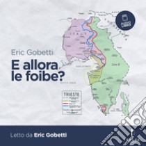 E allora le foibe?. Audiolibro. Download MP3 ebook di Eric Gobetti