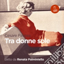 Tra donne sole. Audiolibro. Download MP3 ebook di Cesare Pavese