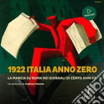 1922 Italia anno zero: La Marcia su Roma nei giornali di cento anni fa. Audiolibro. Download MP3 ebook di Andrea Fabozzi