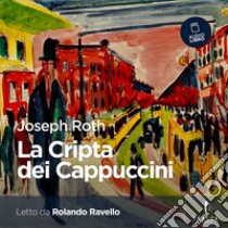 La Cripta dei Cappuccini. Audiolibro. Download MP3 ebook di Rolando Ravello